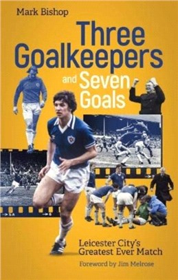 Three Goalkeepers and Seven Goals：Leicester City's Greatest Ever Match