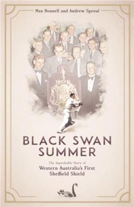 Black Swan Summer：The Improbable Story of Western Australia's First Sheffield Shield