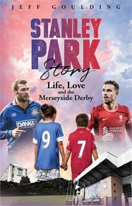 Stanley Park Story: Life, Love and the Merseyside Derby