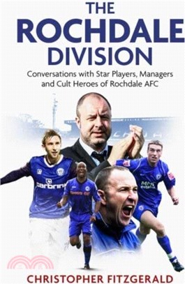 The Rochdale Division：Conversations with Star Players, Managers and Cult Heroes of Rochdale AFC