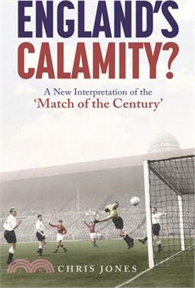England's Calamity?: A New Interpretation of the 'Match of the Century'