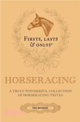 Firsts; Lasts and Onlys：A Truly Wonderful Collection of Horseracing Trivia