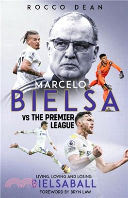 Marcelo Bielsa v The Premier League：Living, Loving and Losing Bielsaball