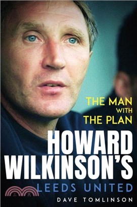 The Man with the Plan：Howard Wilkinson's Leeds United