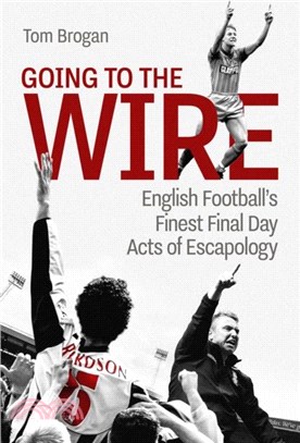 Going to the Wire：English Football's Finest Final Day Acts of Escapology