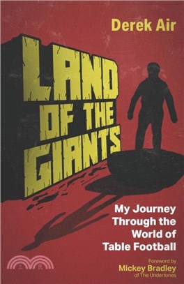 Land of the Giants：A Journey Through the World of Table Football