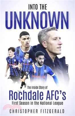 Into the Unknown：The Inside Story of Rochdale AFC's First Season in the National League