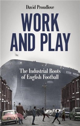 Work and Play：The Industrial Roots of English Football