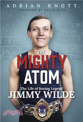 The Mighty Atom：The Life of Boxing Legend Jimmy Wilde