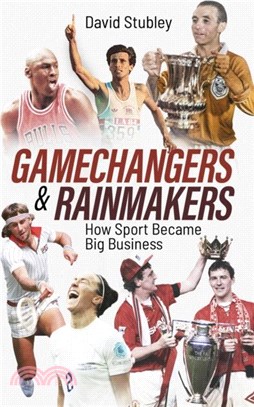 Gamechangers and Rainmakers：How Sport Became Big Business