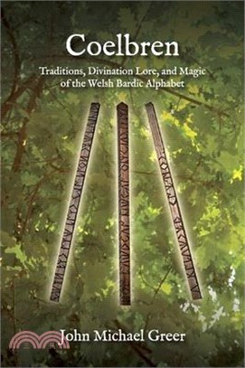 Coelbren: Traditions, Divination Lore, and Magic of the Welsh Bardic Alphabet - Revised and Expanded Edition