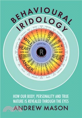 Behavioural Iridology：How Our Body, Personality and True Nature is Revealed Through the Eyes,