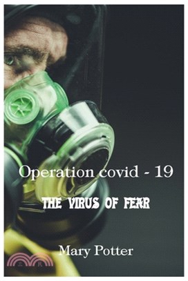 Operation Covid 19 - The virus of fear: A race against time in search of a virus that has blocked the world, a real virus or created in the laboratory