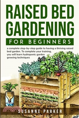 Raised Bed Gardening for Beginners: a complete step-by-step guide to having a thriving raised bed garden. To complete your training, you will learn hy