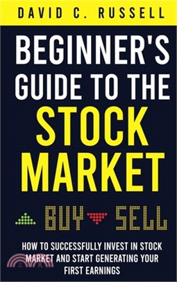 Beginner's Guide to the Stock Market: How to Successfully Invest in the Stock Market and Start Generating Your First Earnings