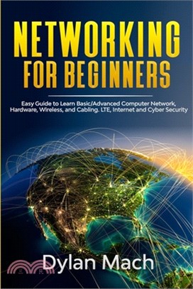 Networking for Beginners: Easy Guide to Learn Basic/Advanced Computer Network, Hardware, Wireless, and Cabling. LTE, Internet, and Cyber Securit