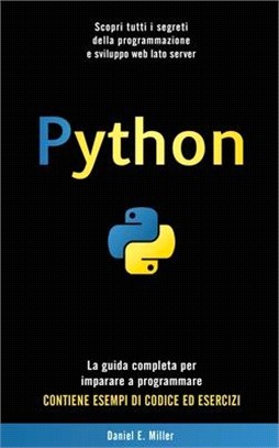 Python: Scopri tutti i segreti della programmazione e sviluppo web lato server. La guida completa per imparare a programmare.