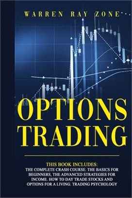 Options Trading: 4 Books In 1. The Complete Crash Course. The Basics For Beginners, The Advanced Strategies For Income. How To Day Trad