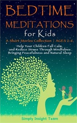 Bedtime Meditations for Kids: A Short Stories Collection-Ages 2-6. Help Your Children to Feel Calm and Reduce Stress Through Mindfulness Bringing Pe