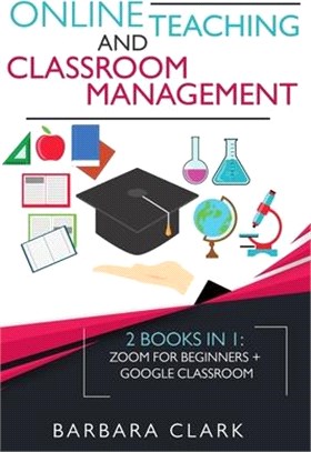 Online Teaching and Classroom Management: 2 books in one: Zoom for Beginners + Google Classroom