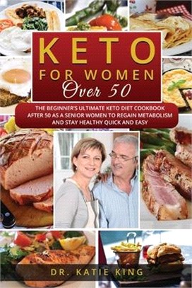 Keto for Women over 50: The Beginner's Ultimate Keto Diet Cookbook After 50 as a Senior Women to Regain Metabolism and Stay Healthy Quick and