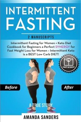 Intermittent Fasting: 2 Manuscripts: Intermittent Fasting for Women + Keto Diet Cookbook for Beginners a Perfect SYNERGY for Fast Weight Los