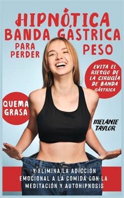 Hipnótica banda gástrica para perder peso: Evita el riesgo de la cirugía de banda gástrica, quema grasa y elimina la adicción emocional a la comida co
