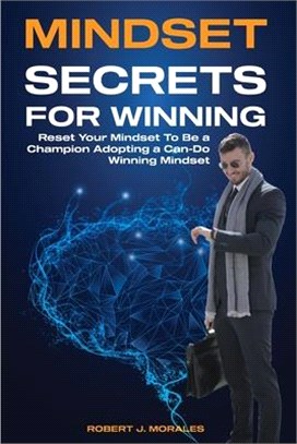 Mindset Secrets for Winning: Reset Your Brain To Be a Champion Adopting a Can-Do Winning Mindset