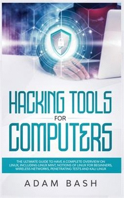 Hacking Tools For Computers: The Ultimate Guide To Have A Complete Overview on Linux, Including Linux Mint, Notions of Linux for Beginners, Wireles