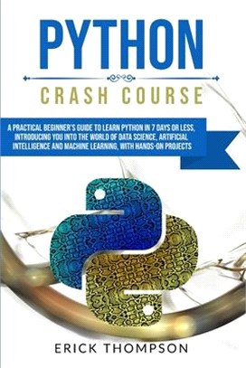 Python Crash Course: A Practical Beginner's Guide to Learn Python in 7 Days or Less, Introducing you into the World of Data Science, Artifi
