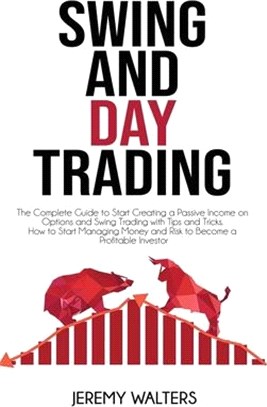 Swing And Day Trading: The Complete Guide to Start Creating a Passive Income on Options and Swing Trading with Tips and Tricks. How to Start