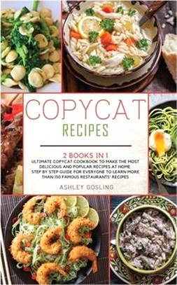 Copycat Recipes: 2 Books in 1 Ultimate Copycat Cookbook to Make the Most Delicious and Popular Recipes at Home. Step by Step Guide for