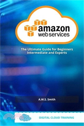 AWS Amazon Web Services: The Ultimate Guide For Beginners Intermediate and Experts