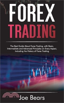 Forex Trading: The Best Guide About Forex Trading, with Basic, Intermediate and Advanced Principles on Every Aspect, Including the Hi