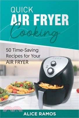 Quick Air Fryer Cooking: 50 Time-Saving Recipes for Your Air