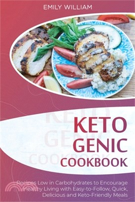 Ketogenic Cookbook: Recipes Low in Carbohydrates to Encourage Healthy Living with Easy-to-Follow, Quick, Delicious, and Keto-Friendly Meal