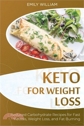 Keto for Weight Loss: Reduced Carbohydrate Recipes for Fast Ketosis, Weight Loss, and Fat Burning