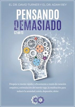 PENSANDO DEMASIADO - 2 en 1: Despeja tu mente rápida y eficazmente a través de curación empática, estimulación del nervio vago, la meditación para