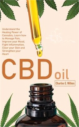 CBD Oil: Understand the Healing Power of Cannabis, Learn how to Manage Pain, Improve your Mood, Fight Inflammation, Clear your
