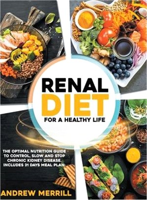 Renal Diet: FOR A HEALTHY LIFE. The Optimal Nutrition Guide to Control, Slow, or Stop Chronic Kidney Disease. Including a 31-Days