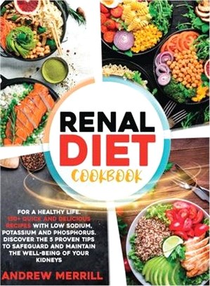 Renal Diet Cookbook: 150+ Quick and Delicious Recipes with Low Sodium, Potassium, and Phosphorus for a Healthy Life. Discover the Five Prov