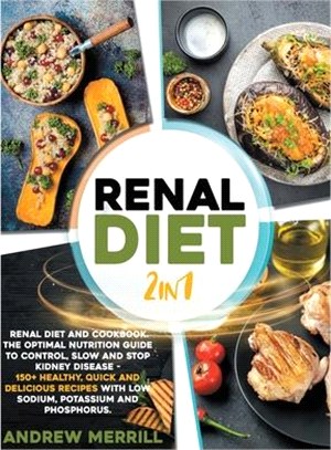 RENAL DIET 2 in 1: Renal diet and cookbook. The Optimal Nutrition Guide to Control, Slow and Stop Kidney Disease - 150+ Healthy, Quick an