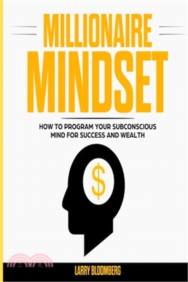 Millionaire Mindset: How to Program Your Subconscious Mind for Success and Wealth