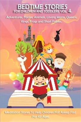 Bedtime stories Vol.4. Meditation Stories To Help Children Fall Asleep Fast And Go To Sleep Feeling Calm. For All Ages.: Adventures, Fairies, Animals,