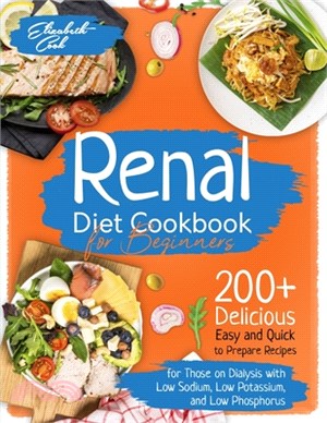 Renal Diet Cookbook for Beginners: 200+ Delicious Easy and Quick to Prepare Recipes for Those on Dialysis with Low Sodium, Low Potassium, and Low Phos