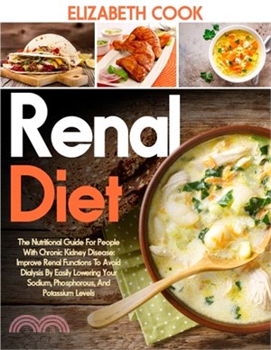 Renal Diet: The Nutritional Guide For People With Chronic Kidney Disease: Improve Renal Functions To Avoid Dialysis By Easily Lowe
