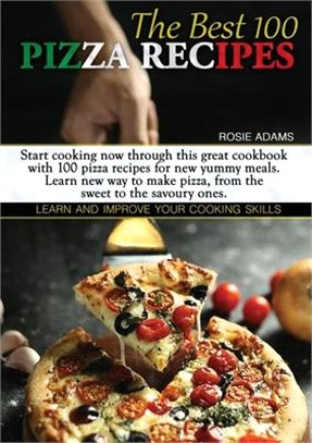The Best 100 Pizza Recipes: Start cooking now through this great cookbook with 100 pizza recipes for new yummy meals. Learn new ways to make pizza