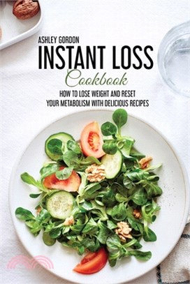 Instant Loss Cookbook: How to Lose Weight and Reset Your Metabolism with Delicious Recipes