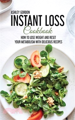 Instant Loss Cookbook: How to Lose Weight and Reset Your Metabolism with Delicious Recipes