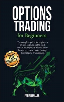 Option Trading for Beginners: The Complete Guide for Beginners on How to Invest in The Stock Market with Options Trading. Learn How to Become a Trad